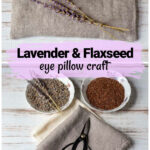 Lavender eye pillow over supplies including flaxseed, lavender buds, muslin and linen fabric and scissors.