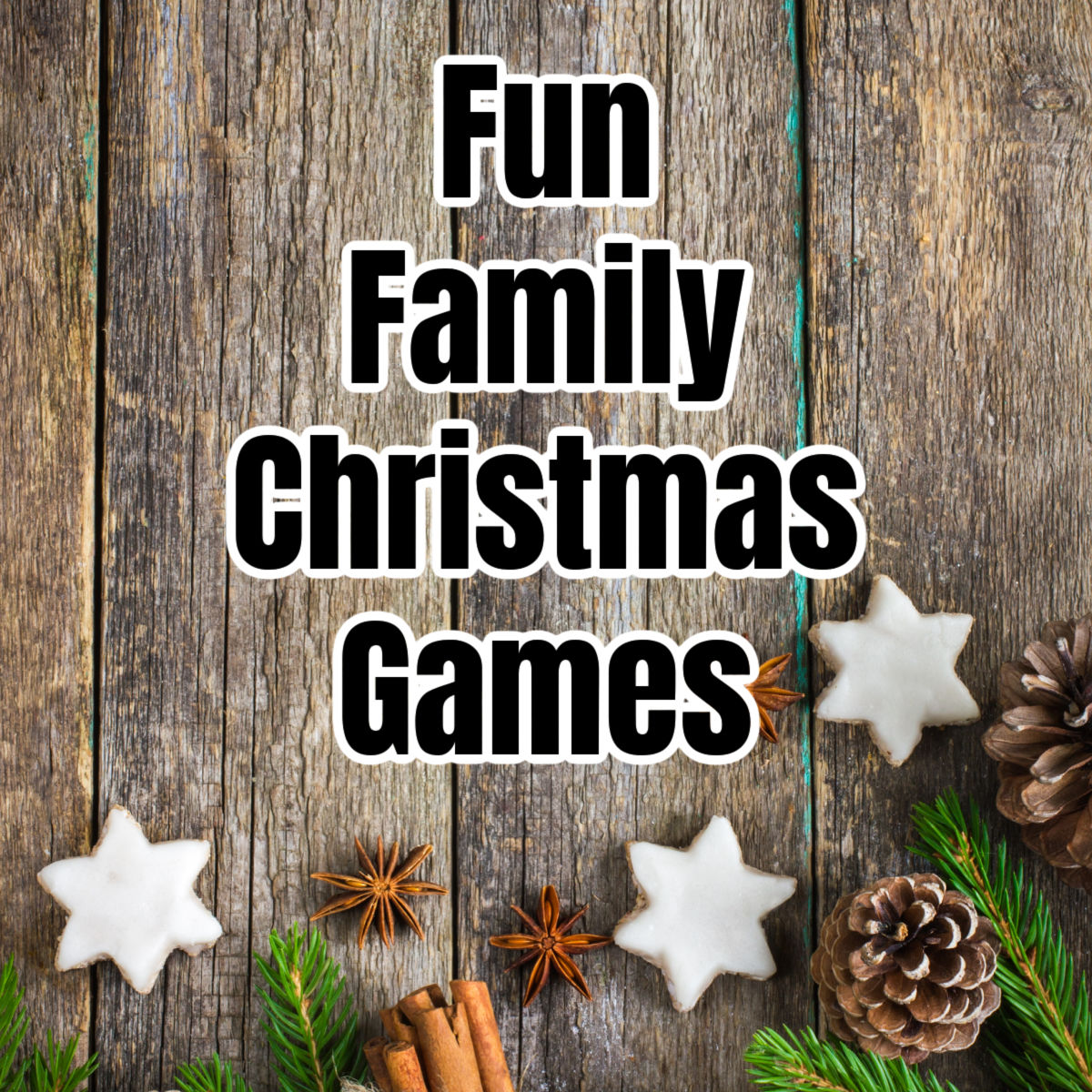 Wood background with pine needles, star cookies and pine cones and the words, "Fun Family Christmas Games."