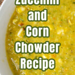 A close up view of a partial view of corn and zucchini chowder with text overlay.